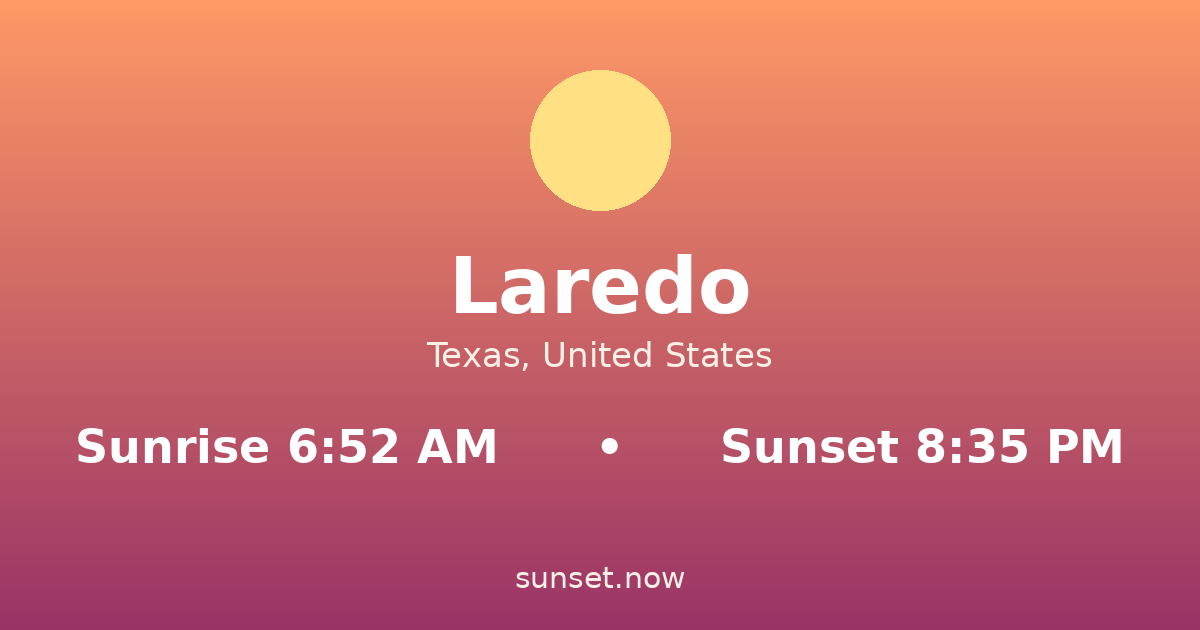 Sunrise & sunset times in Laredo, Texas — sunrise 6:52 AM, sunset 8:35 PM