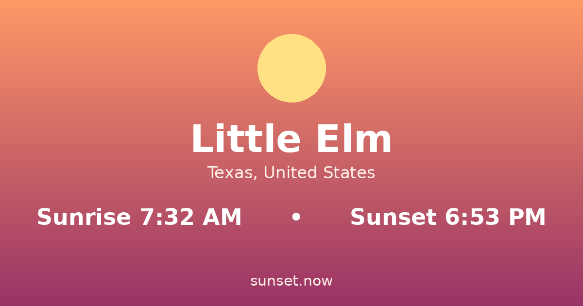 Sunrise & sunset times in Little Elm, Texas — sunrise 7:32 AM, sunset 6:53 PM
