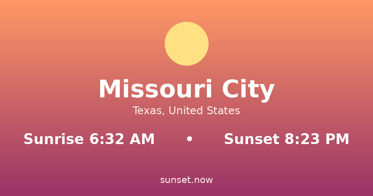 Sunrise & sunset times in Missouri City, Texas — sunrise 6:32 AM, sunset 8:23 PM