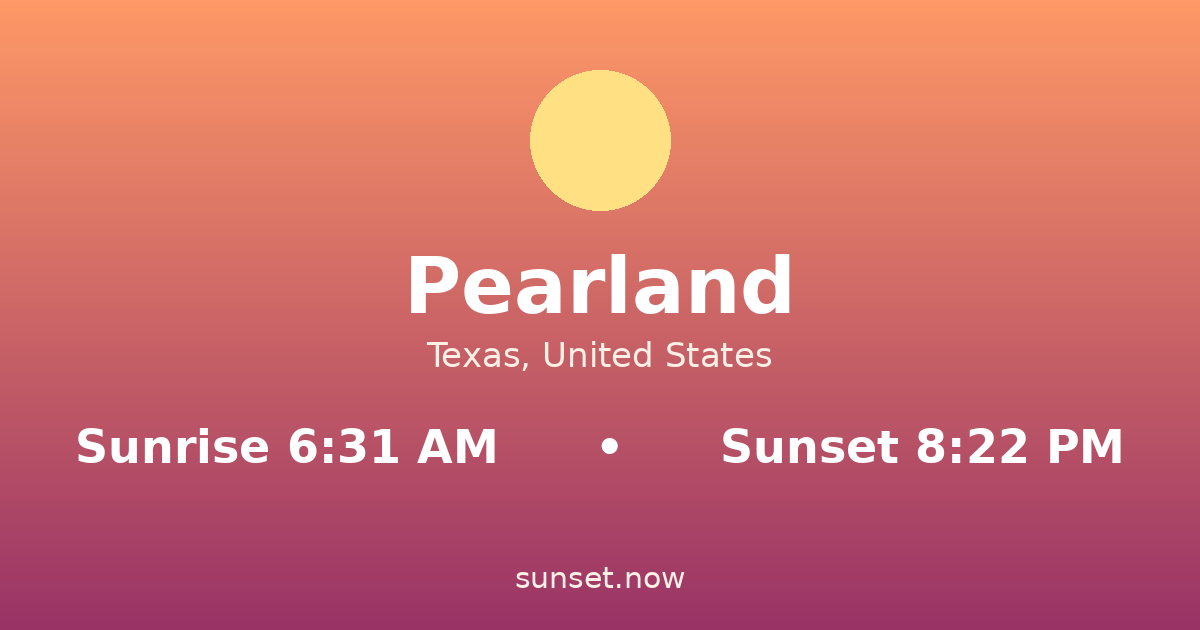 Sunrise & sunset times in Pearland, Texas — sunrise 6:31 AM, sunset 8:22 PM