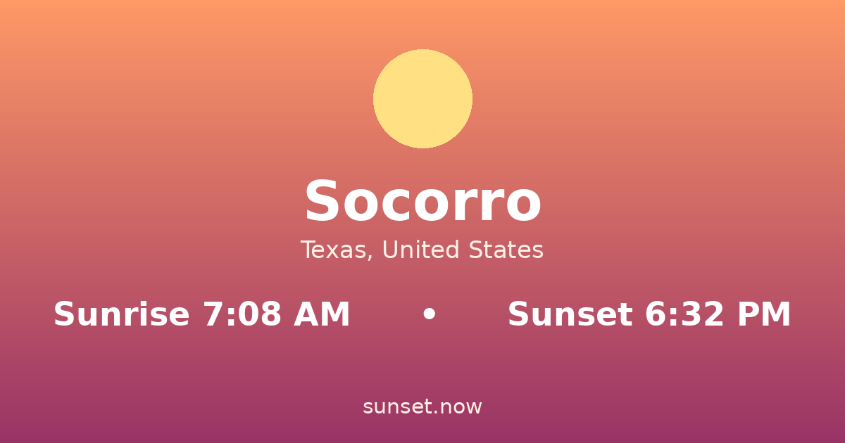 Sunrise & sunset times in Socorro, Texas — sunrise 7:07 AM, sunset 6:33 PM