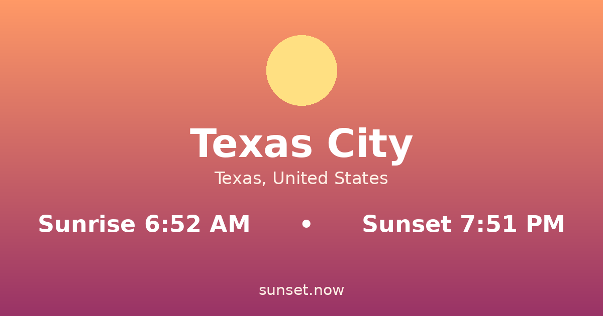 Sunrise & sunset times in Texas City, Texas — sunrise 6:52 AM, sunset 7:51 PM