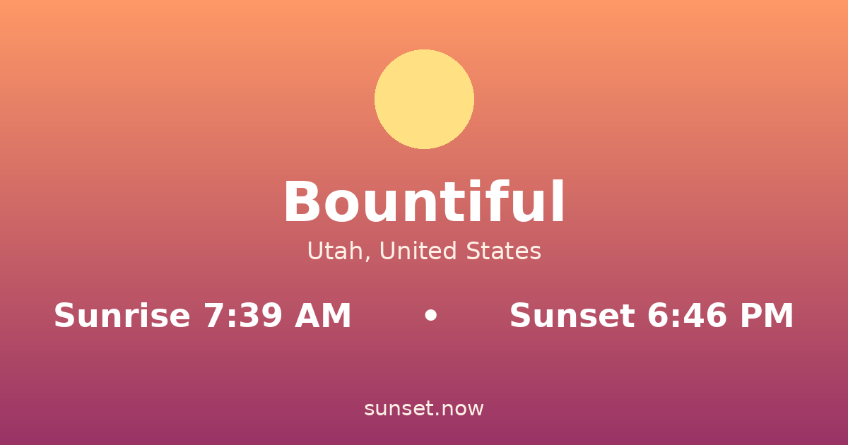 Sunrise & sunset times in Bountiful, Utah — sunrise 7:38 AM, sunset 6:48 PM