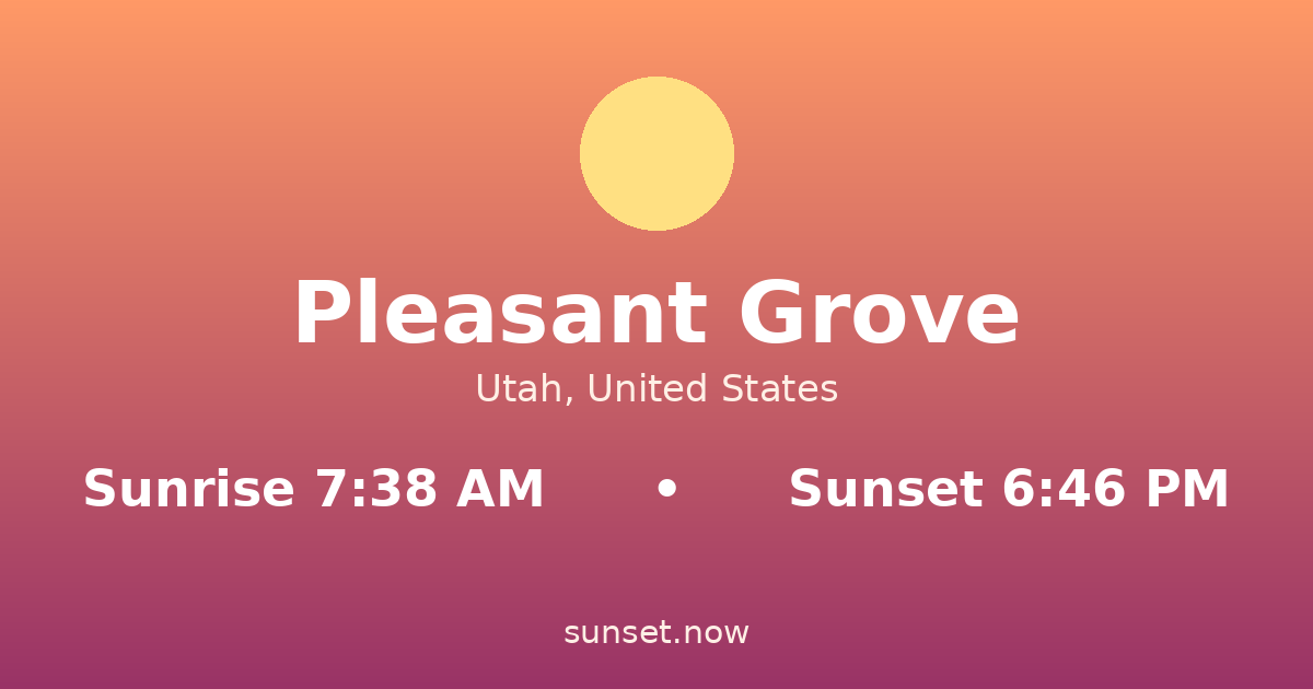 Sunrise & sunset times in Pleasant Grove, Utah — sunrise 7:37 AM, sunset 6:48 PM
