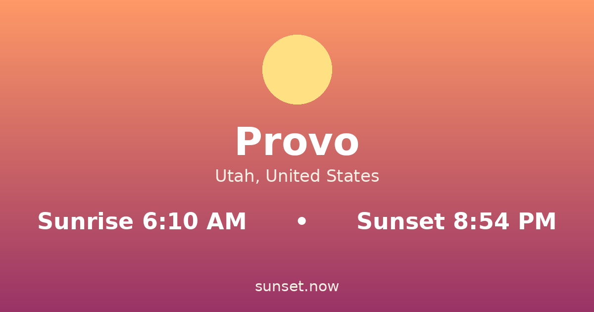 Sunrise & sunset times in Provo, Utah — sunrise 6:10 AM, sunset 8:54 PM