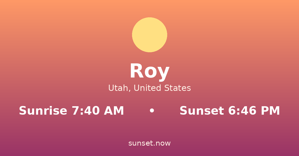 Sunrise & sunset times in Roy, Utah — sunrise 7:39 AM, sunset 6:48 PM