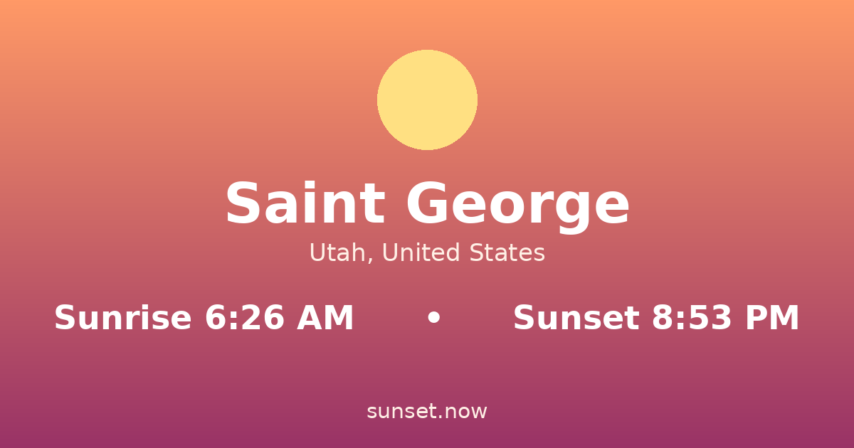 Sunrise & sunset times in Saint George, Utah — sunrise 6:26 AM, sunset 8:53 PM