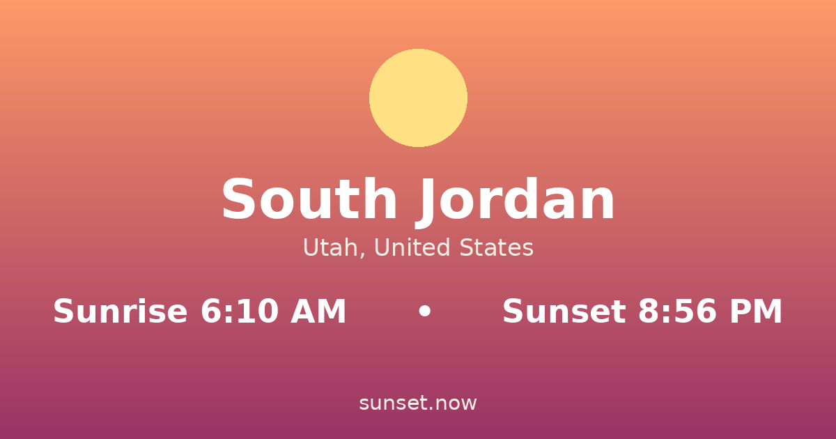 Sunrise & sunset times in South Jordan, Utah — sunrise 6:10 AM, sunset 8:56 PM