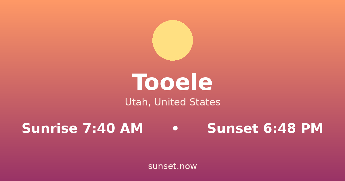 Sunrise & sunset times in Tooele, Utah — sunrise 7:39 AM, sunset 6:50 PM
