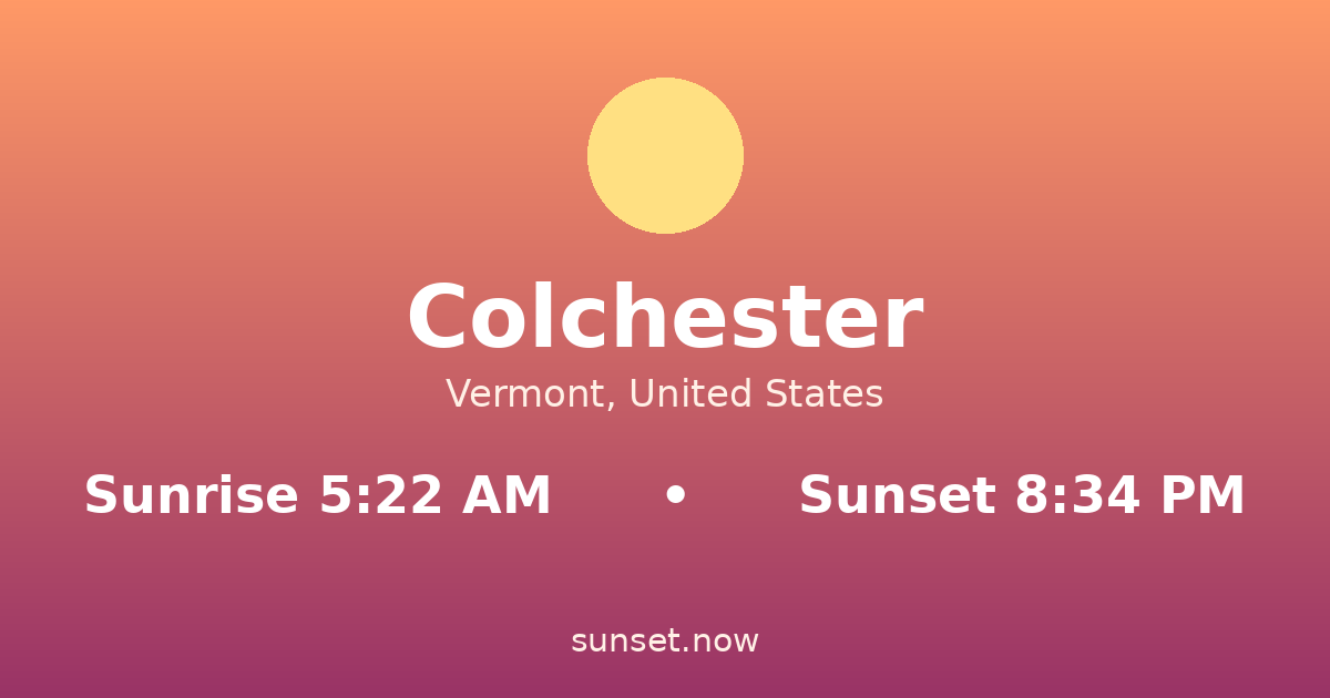 Sunrise & sunset times in Colchester, Vermont — sunrise 5:22 AM, sunset 8:34 PM