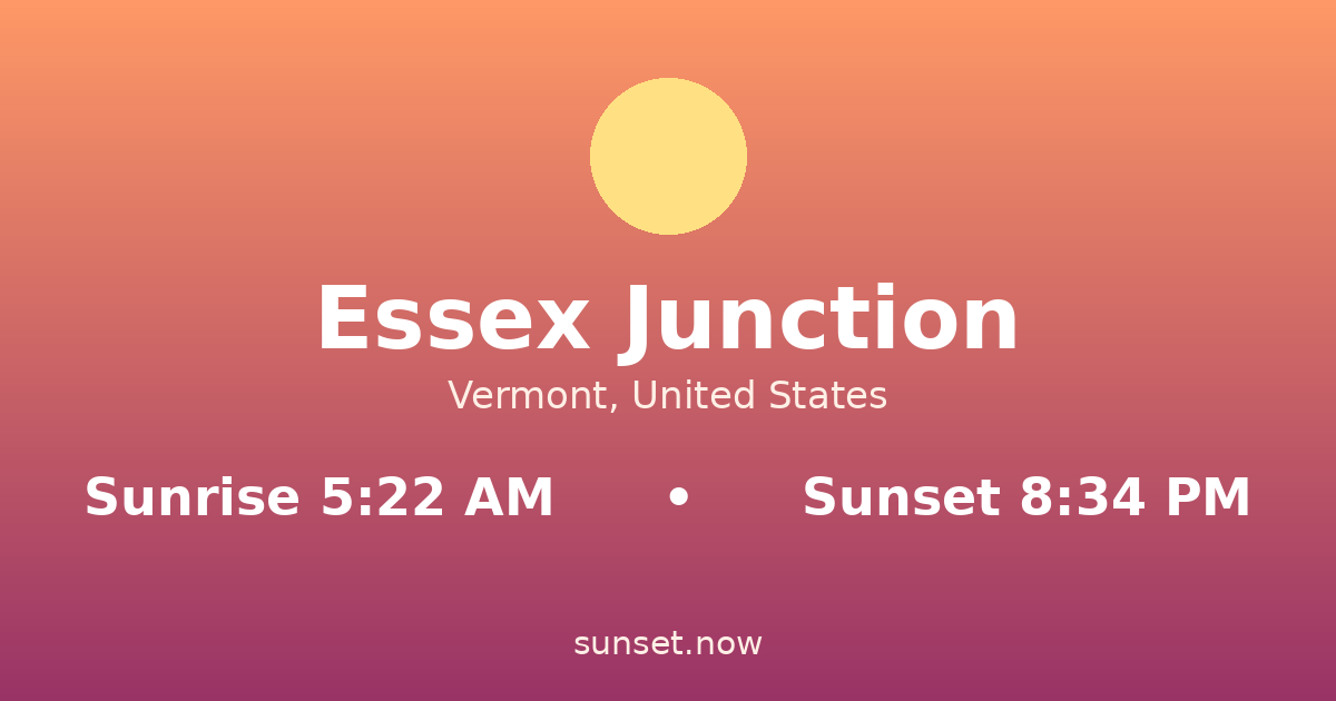 Sunrise & sunset times in Essex Junction, Vermont — sunrise 5:22 AM, sunset 8:34 PM