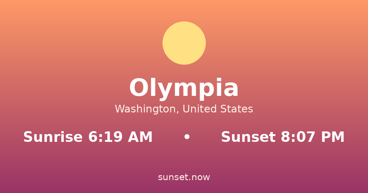 Sunrise & sunset times in Olympia, Washington — sunrise 6:19 AM, sunset 8:07 PM