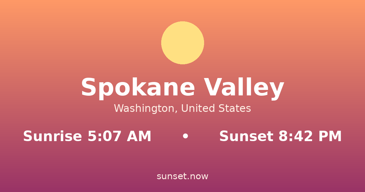 Sunrise & sunset times in Spokane Valley, Washington — sunrise 5:07 AM, sunset 8:42 PM