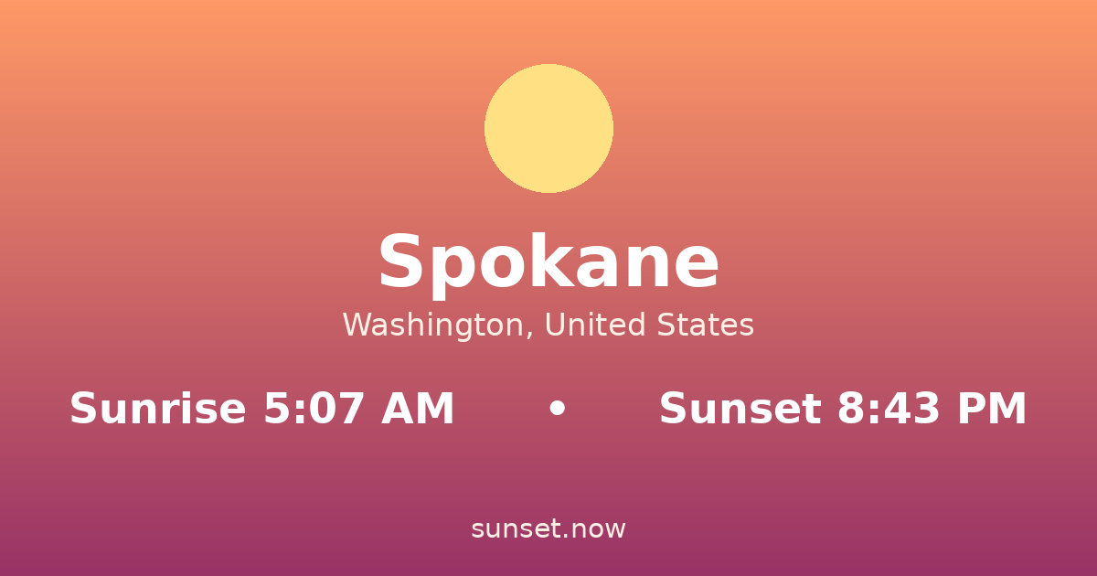 Sunrise & sunset times in Spokane, Washington — sunrise 5:07 AM, sunset 8:43 PM