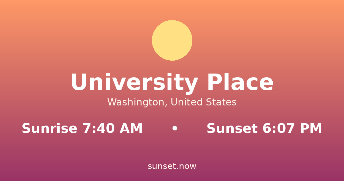 Sunrise & sunset times in University Place, Washington — sunrise 7:40 AM, sunset 6:07 PM