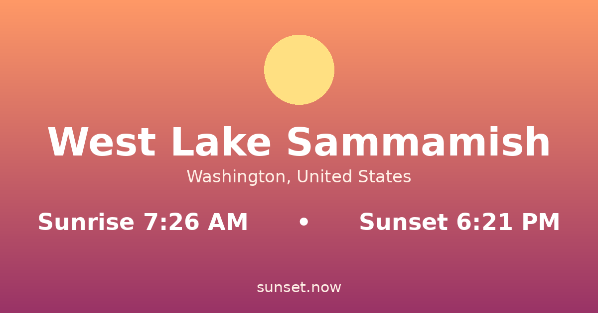 Sunrise & sunset times in West Lake Sammamish, Washington — sunrise 7:26 AM, sunset 6:21 PM
