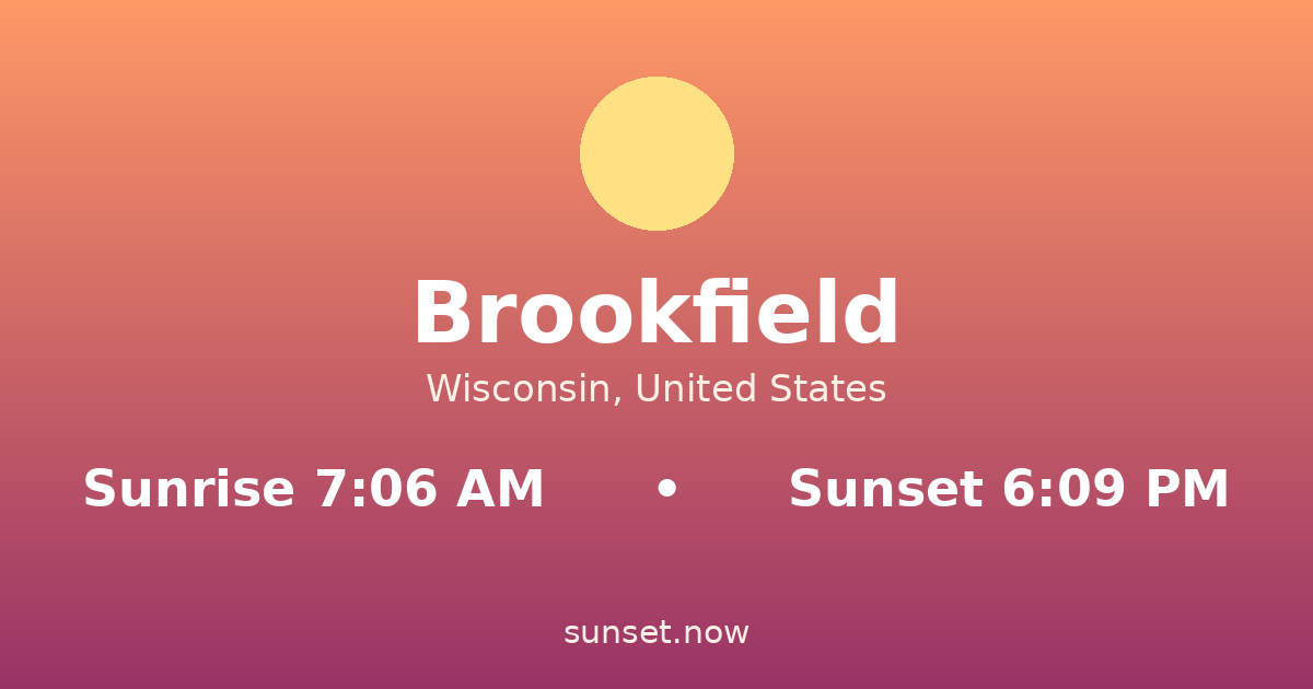 Sunrise & sunset times in Brookfield, Wisconsin — sunrise 7:06 AM, sunset 6:09 PM