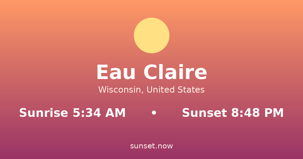 Sunrise & sunset times in Eau Claire, Wisconsin — sunrise 5:34 AM, sunset 8:48 PM