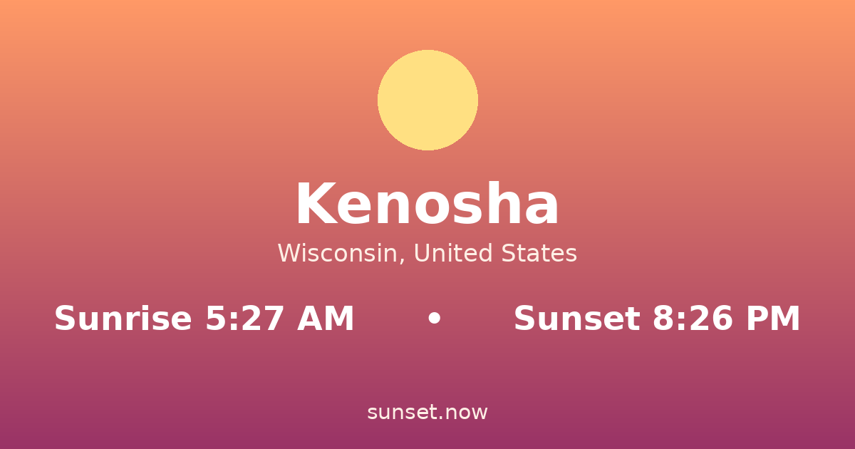 Sunrise & sunset times in Kenosha, Wisconsin — sunrise 5:27 AM, sunset 8:26 PM