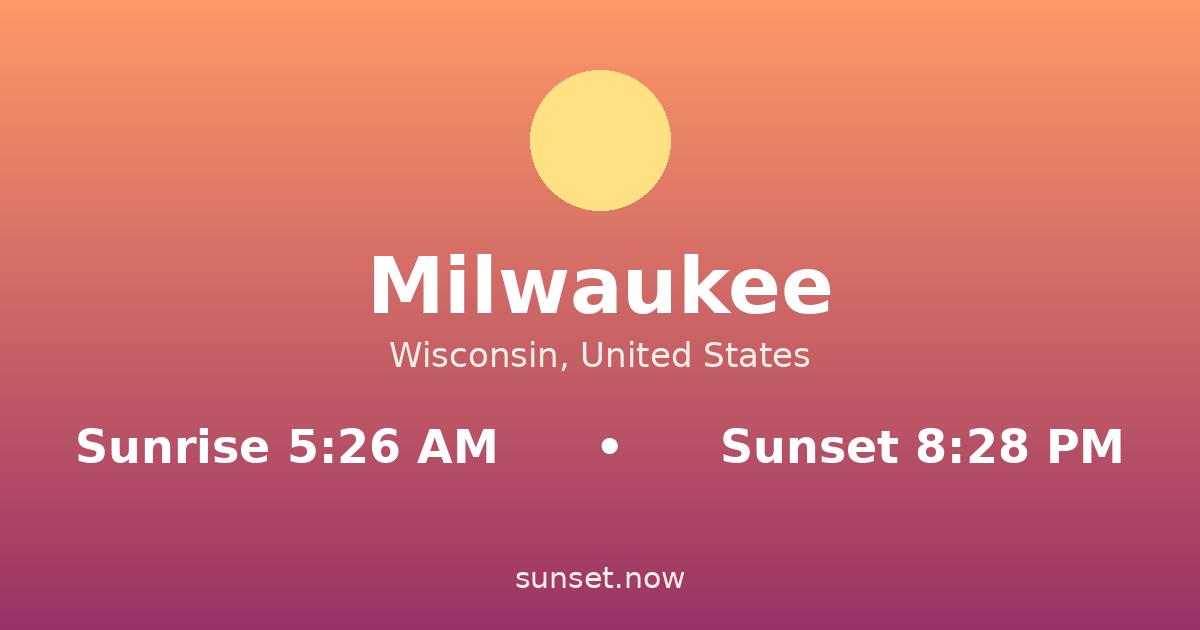 Sunrise & sunset times in Milwaukee, Wisconsin — sunrise 5:26 AM, sunset 8:28 PM