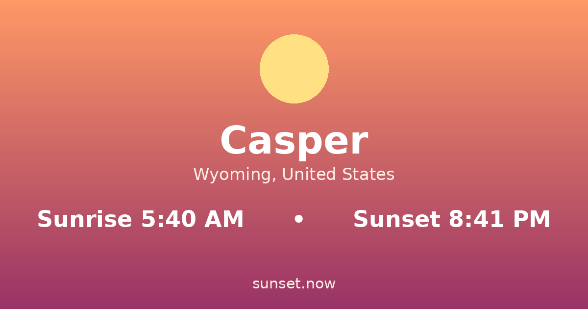 Sunrise & sunset times in Casper, Wyoming — sunrise 5:40 AM, sunset 8:41 PM
