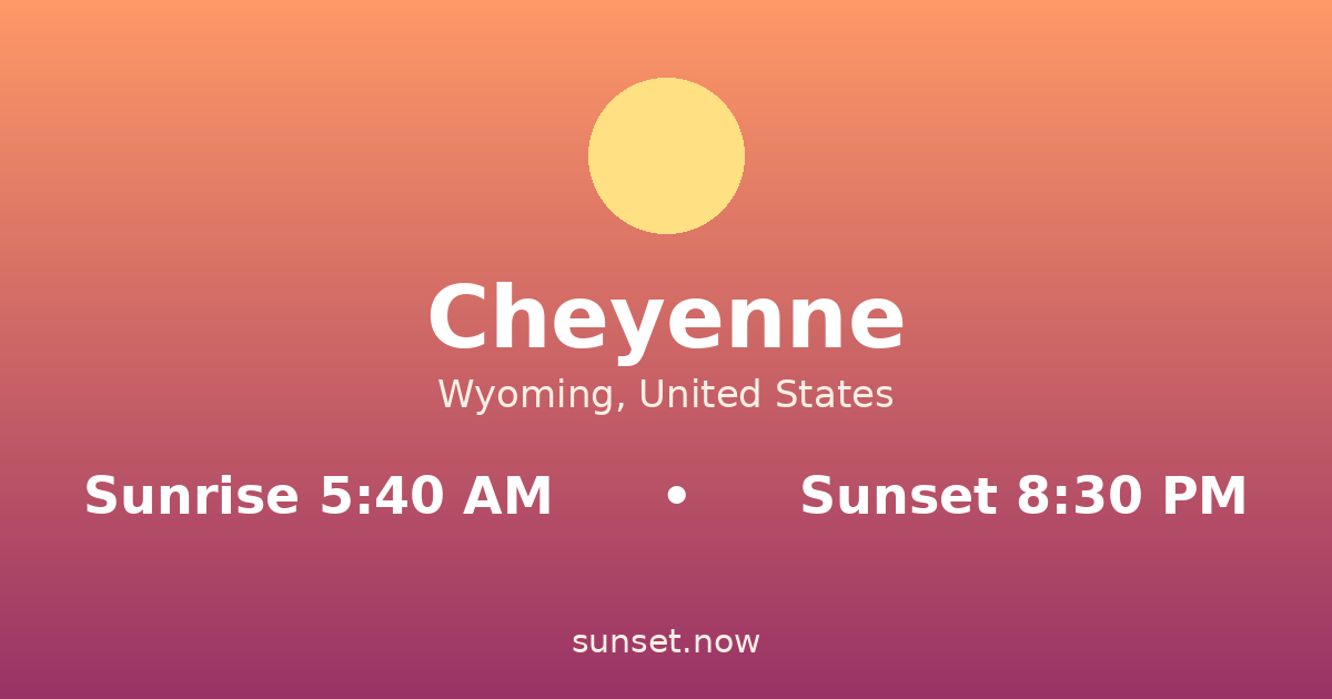 Sunrise & sunset times in Cheyenne, Wyoming — sunrise 5:40 AM, sunset 8:30 PM